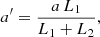 Mathematical equation: $$ \begin{aligned} a^{\prime }= \frac{a\, L_1}{L_1+L_2}, \end{aligned} $$