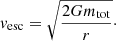 Mathematical equation: $$ \begin{aligned} v_{\mathrm{esc}} = \sqrt{\frac{2 G m_{\mathrm{tot}}}{r}}\cdot \end{aligned} $$