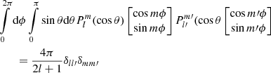 Mathematical equation: $$ \begin{aligned}&\int \limits _{0}^{2\pi }\mathrm{d} \phi \int \limits _{0}^{\pi }\sin \theta \mathrm{d} \theta P_l^m(\cos \theta )\begin{bmatrix}{\cos m\phi } \\ {\sin m\phi }\end{bmatrix}P_{l\prime }^{m\prime }(\cos \theta \begin{bmatrix}{\cos {m\prime }\phi } \\ {\sin {m\prime }\phi }\end{bmatrix}\nonumber \\ &\quad \quad =\frac{4\pi }{2l+1}\delta _{ll\prime }\delta _{mm\prime }\, \end{aligned} $$