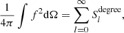 Mathematical equation: $$ \begin{aligned} \frac{1}{4\pi }\int f^2\mathrm{d} \Omega =\sum \limits _{l=0}^{\infty }S_l^{\mathrm{degree} }, \end{aligned} $$