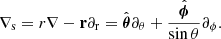 Mathematical equation: $$ \begin{aligned} \nabla _{\mathrm{s} }=r\nabla -\mathbf r \partial _{\rm r}=\hat{\boldsymbol{\theta }}\partial _{\theta }+\frac{\hat{\boldsymbol{\phi }}}{\sin \theta }\partial _{\phi }. \end{aligned} $$