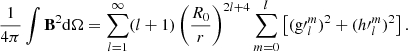 Mathematical equation: $$ \begin{aligned} \frac{1}{4\pi }\int \mathbf B ^2\mathrm{d} \Omega =\sum \limits _{l=1}^{\infty }(l+1)\left(\frac{R_0}{r}\right)^{2l+4}\sum \limits _{m=0}^l\left[({\mathrm{g}\prime }_l^m)^2+({h\prime }_l^m)^2\right]. \end{aligned} $$