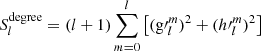 Mathematical equation: $$ \begin{aligned} S_l^{\mathrm{degree} }=(l+1)\sum \limits _{m=0}^l\left[({\mathrm{g}\prime }_l^m)^2+({h\prime }_l^m)^2\right] \end{aligned} $$