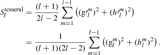 Mathematical equation: $$ \begin{aligned} S_l^{\mathrm{tesseral} }&=\frac{(l+1)}{2l-2}\sum \limits _{m=1}^{l-1}\left(({\mathrm{g}\prime }_l^m)^2+({h\prime }_l^m)^2\right)\nonumber \\&=\frac{1}{(l+1)(2l-2)}\sum \limits _{m=1}^{l-1}\left(({\mathrm{g}}_l^m)^2+({h}_l^m)^2\right). \end{aligned} $$