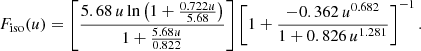 Mathematical equation: $$ \begin{aligned} F_\mathrm{iso} (u) = \left[ \frac{5.68 \, u \ln {\left(1 + \frac{0.722 u}{5.68} \right)}}{1+\frac{5.68 u}{0.822}} \right] \left[ 1 + \frac{-0.362 \, u^{0.682}}{1 + 0.826 \, u^{1.281}} \right]^{-1}. \end{aligned} $$