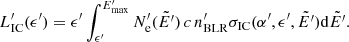Mathematical equation: $$ \begin{aligned} L^\prime _\mathrm{IC} (\epsilon ^\prime ) = \epsilon ^\prime \int _{\epsilon ^\prime }^{E^\prime _\mathrm{max} } N^\prime _\mathrm{e} (\tilde{E^\prime }) \, c \, n^\prime _\mathrm{BLR} \sigma _\mathrm{IC} (\alpha ^\prime ,\epsilon ^\prime ,\tilde{E^\prime }) \mathrm{d} \tilde{E^\prime }. \end{aligned} $$