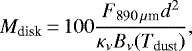 Mathematical equation: \begin{equation*}M_{\textrm{disk}}{\,=\,}100 \frac{F_{890\,\mu{\textrm{m}}} d^2}{\kappa_{\nu} B_{\nu}(T_{\textrm{dust}})} ,\end{equation*}