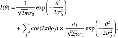 Mathematical equation: \begin{equation*} \begin{split} I(\theta) = & \frac{1}{\sqrt{2 \pi} \sigma_0} \exp \left( - \frac{\theta^2}{2\sigma_0^2} \right) \\[2pt] & + \sum_j \cos (2\pi\theta\rho_j) \times \frac{a_j}{\sqrt{2\pi}\sigma_j} \exp \left( -\frac{\theta^2}{2\sigma_j^2} \right). \end{split} \end{equation*}