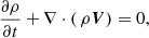 Mathematical equation: $$ \begin{aligned} \frac{\partial \rho }{\partial t}+\nabla \cdot (\,\rho {\boldsymbol{V}})=0, \end{aligned} $$