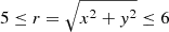 Mathematical equation: $ 5 \leq r = \sqrt{x^{2}+y^{2}} \leq 6 $