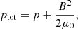 Mathematical equation: $$ \begin{aligned} p_{\rm tot}=p+\dfrac{B^2}{2\mu _0}, \end{aligned} $$
