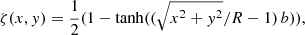 Mathematical equation: $$ \begin{aligned} \zeta (x,{ y}) = \dfrac{1}{2}(1-\tanh ((\sqrt{x^2+{ y}^2}/R-1)\,b)), \end{aligned} $$