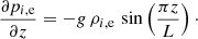 Mathematical equation: $$ \begin{aligned} \dfrac{\partial p_{i,\mathrm{e}}}{\partial z}=-{g}\, \rho _{i,\mathrm{e}}\, \sin \left(\dfrac{\pi z}{L}\right)\cdot \end{aligned} $$