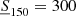 Mathematical equation: $ \underline{S}_{150} = 300 $