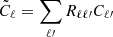 Mathematical equation: $ \tilde{C}_{\ell }=\sum_{\ell{\prime}}R_{\ell \ell{\prime}}C_{\ell{\prime}} $