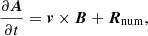 Mathematical equation: $$ \begin{aligned} {\frac{\partial {\boldsymbol{A}}}{\partial t}} = \boldsymbol{v} \times \boldsymbol{B} + \boldsymbol{R}_{\mathrm{num}} , \end{aligned} $$