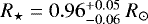 Mathematical equation: $R_{\star}=0.96_{-0.06}^{+0.05}~{R}_{\odot}$