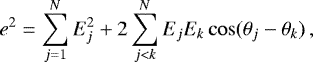 Mathematical equation: \begin{equation*} e^2 = \sum_{j=1}^N E_j^2 + 2\sum_{j<k}^N E_jE_k\cos(\theta_j-\theta_k)\,, \end{equation*}