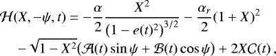 Mathematical equation: \begin{equation*} \begin{array}{@{}lll@{}} &&\displaystyle\mathcal{H}(X,-\psi,t) = -\frac{\alpha}{2}\frac{X^2}{\big(1-e(t)^2\big)^{3/2}} - \frac{\alpha_r}{2}(1+X)^2 \\[4pt] &&\displaystyle\quad\ - \sqrt{1-X^2}\big(\mathcal{A}(t)\sin\psi + \mathcal{B}(t)\cos\psi\big) + 2X\mathcal{C}(t) \,, \end{array} \end{equation*}