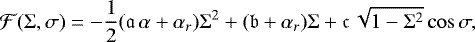 Mathematical equation: \begin{equation*} \mathcal{F}(\Sigma,\sigma) = -\frac{1}{2}(\mathfrak{a}\,\alpha+\alpha_r)\Sigma^2 + (\mathfrak{b}+\alpha_r)\Sigma + \mathfrak{c}\,\sqrt{1-\Sigma^2}\cos\sigma, \end{equation*}