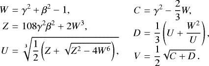 Mathematical equation: \begin{equation*} \begin{array}{@{}r@{\hskip3pt}c@{\hskip3pt}l@{}} W &=&\displaystyle \gamma^2 + \beta^2 - 1, \\[4pt] Z &=&\displaystyle 108\gamma^2\beta^2 + 2W^3, \\[4pt] U &=&\displaystyle \sqrt[3]{\frac{1}{2}\left(Z+\sqrt{Z^2-4W^6}\right),} \end{array} \hspace{0.5cm} \begin{array}{@{}r@{\hskip3pt}c@{\hskip3pt}l@{}} C &=&\displaystyle\gamma^2-\frac{2}{3}W, \\[4pt] D &=&\displaystyle\frac{1}{3}\left(U+\frac{W^2}{U}\right), \\[4pt] V &=&\displaystyle\frac{1}{2}\sqrt{C+D}\,. \end{array} \end{equation*}