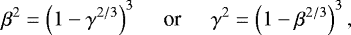 Mathematical equation: \begin{equation*} \beta^2 = \Big(1-\gamma^{2/3}\Big)^3 \hspace{0.5cm}\text{or}\hspace{0.5cm} \gamma^2 = \Big(1-\beta^{2/3}\Big)^3 \,, \end{equation*}