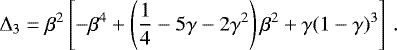Mathematical equation: \begin{equation*} \Delta_3 = \beta^2\left[ - \beta^4 + \left(\frac{1}{4}-5\gamma-2\gamma^2\right)\beta^2 + \gamma(1-\gamma)^3 \right] \,. \end{equation*}