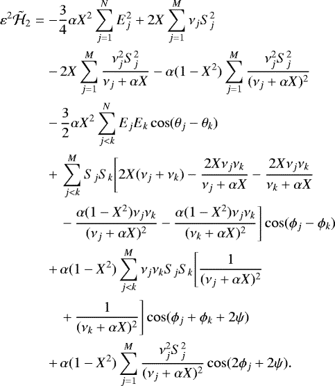 Mathematical equation: \begin{eqnarray*}\varepsilon^2\tilde{\mathcal{H}}_2 &=& -\frac{3}{4}\alpha X^2\sum_{j=1}^N E_j^2 + 2X \sum_{j=1}^M \nu_jS_j^2\nonumber \\ &&-\, 2X \sum_{j=1}^M\frac{\nu_j^2S_j^2}{\nu_j+\alpha X} - \alpha (1-X^2)\sum_{j=1}^M\frac{\nu_j^2S_j^2}{(\nu_j+\alpha X)^2}\nonumber \\ &&-\, \frac{3}{2}\alpha X^2\sum_{j<k}^N E_jE_k\cos(\theta_j-\theta_k)\nonumber \\ &&+\, \sum_{j<k}^M S_jS_k\Bigg[2X(\nu_j+\nu_k) - \frac{2X\nu_j\nu_k}{\nu_j+\alpha X} - \frac{2X\nu_j\nu_k}{\nu_k+\alpha X}\nonumber \\ &&\quad-\, \frac{\alpha(1-X^2)\nu_j\nu_k}{(\nu_j+\alpha X)^2} - \frac{\alpha(1-X^2)\nu_j\nu_k}{(\nu_k+\alpha X)^2}\Bigg]\cos(\phi_j-\phi_k)\nonumber \\ &&+\, \alpha (1-X^2)\sum_{j<k}^M \nu_j\nu_kS_jS_k\Bigg[\frac{1}{(\nu_j+\alpha X)^2} \nonumber\\ &&\quad +\,\frac{1}{(\nu_k+\alpha X)^2}\Bigg]\cos(\phi_j+\phi_k+2\psi) \nonumber\\ &&+\, \alpha (1-X^2)\sum_{j=1}^M \frac{\nu_j^2S_j^2}{(\nu_j+\alpha X)^2}\cos(2\phi_j+2\psi). \end{eqnarray*}