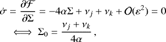 Mathematical equation: \begin{equation*} \begin{array}{@{}l@{}l@{}l@{}} &&\displaystyle\dot{\sigma}=\frac{\partial\mathcal{F}}{\partial\Sigma} = -4\alpha\Sigma + \nu_j+\nu_k + \mathcal{O}(\varepsilon^2) = 0 \\[4pt] &&\displaystyle\quad\iff \Sigma_0 = \frac{\nu_j+\nu_k}{4\alpha}\,, \end{array} \end{equation*}