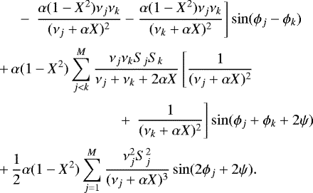 Mathematical equation: \begin{eqnarray*} &&\hspace{0.5cm} -\, \left.\frac{\alpha(1-X^2)\nu_j\nu_k}{(\nu_j+\alpha X)^2} - \frac{\alpha(1-X^2)\nu_j\nu_k}{(\nu_k+\alpha X)^2}\right]\sin(\phi_j-\phi_k) \nonumber\\[2pt] &&+\, \alpha (1-X^2)\sum_{j<k}^M\frac{\nu_j\nu_kS_jS_k}{\nu_j+\nu_k+2\alpha X}\left[\frac{1}{(\nu_j+\alpha X)^2} \right.\nonumber\\[2pt] &&\hspace{2.9cm} +\, \left.\frac{1}{(\nu_k+\alpha X)^2}\right]\sin(\phi_j+\phi_k+2\psi) \nonumber\\[2pt] &&+\, \frac{1}{2}\alpha (1-X^2)\sum_{j=1}^M\frac{\nu_j^2S_j^2}{(\nu_j+\alpha X)^3}\sin(2\phi_j+2\psi). \end{eqnarray*}