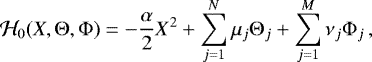 Mathematical equation: \begin{equation*}\mathcal{H}_0(X,\Theta,\Phi) = -\frac{\alpha}{2}X^2 + \sum_{j=1}^N \mu_j\Theta_j + \sum_{j=1}^M \nu_j\Phi_j \,, \end{equation*}