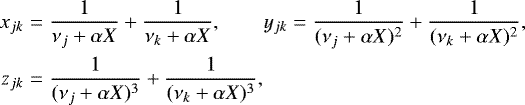 Mathematical equation: \begin{eqnarray*} x_{jk} &=& \frac{1}{\nu_j+\alpha X} + \frac{1}{\nu_k+\alpha X},\qquad y_{jk} = \frac{1}{(\nu_j+\alpha X)^2} + \frac{1}{(\nu_k+\alpha X)^2}, \nonumber\\ z_{jk} &=& \frac{1}{(\nu_j+\alpha X)^3} + \frac{1}{(\nu_k+\alpha X)^3}, \end{eqnarray*}