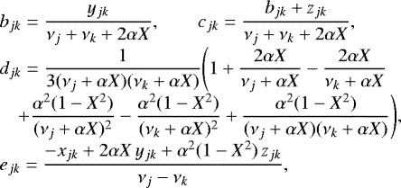 Mathematical equation: \begin{equation*} \begin{array}{@{}l@{}l@{}l@{}} &&\displaystyle b_{jk} = \frac{y_{jk}}{\nu_j+\nu_k+2\alpha X},\qquad c_{jk} = \frac{b_{jk} + z_{jk}}{\nu_j+\nu_k+2\alpha X}, \\[4pt] &&\displaystyle d_{jk} = \frac{1}{3(\nu_j+\alpha X)(\nu_k+\alpha X)}\Bigg(1 + \frac{2\alpha X}{\nu_j+\alpha X}-\frac{2\alpha X}{\nu_k+\alpha X} \\[4pt] &&\displaystyle \quad+ \frac{\alpha^2(1-X^2)}{(\nu_j+\alpha X)^2} - \frac{\alpha^2(1-X^2)}{(\nu_k+\alpha X)^2} + \frac{\alpha^2(1-X^2)}{(\nu_j+\alpha X)(\nu_k+\alpha X)}\Bigg), \\[4pt] &&\displaystyle e_{jk} = \frac{- x_{jk} + 2\alpha X\,y_{jk} + \alpha^2(1-X^2)\,z_{jk}}{\nu_j-\nu_k}, \\ \end{array} \end{equation*}