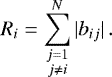 Mathematical equation: \begin{equation*} R_i=\sum_{\substack{j=1\\j\neq i}}^N|b_{ij}| \,. \end{equation*}