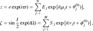 Mathematical equation: \begin{equation*} \begin{array}{@{}r@{\hskip3pt}c@{\hskip3pt}l@{}} z &=&\displaystyle e\exp(i\varpi) = \sum_{j=1}^N E_j\exp\big[i(\mu_jt+\theta_j^{(0)})\big], \\[4pt] \zeta &=&\displaystyle \sin\frac{I}{2}\exp(i\Omega) = \sum_{j=1}^M S_j\exp\big[i(\nu_jt+\phi_j^{(0)})\big] \,, \end{array} \end{equation*}