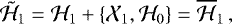 Mathematical equation: \begin{equation*} \tilde{\mathcal{H}}_1 = \mathcal{H}_1 + \{\mathcal{X}_1,\mathcal{H}_0\} = \overline{\mathcal{H}}_1 \,, \end{equation*}