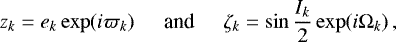 Mathematical equation: \begin{equation*} z_k = e_k\exp(i\varpi_k) \hspace{0.5cm}\text{and}\hspace{0.5cm} \zeta_k = \sin\frac{I_k}{2}\exp(i\Omega_k) \,, \end{equation*}