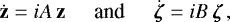 Mathematical equation: \begin{equation*} \dot{\mathbf{z}} = iA\,\mathbf{z} \hspace{0.5cm}\text{and}\hspace{0.5cm} \dot{\boldsymbol{\zeta}} = iB\,\boldsymbol{\zeta} \,, \end{equation*}