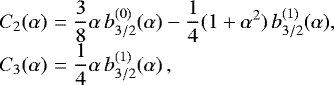Mathematical equation: \begin{equation*} \begin{array}{@{}r@{\hskip3pt}c@{\hskip3pt}l@{}} C_2(\alpha) &=&\displaystyle \frac{3}{8}\alpha\,b_{3/2}^{(0)}(\alpha)-\frac{1}{4}(1+\alpha^2)\,b_{3/2}^{(1)}(\alpha),\\[4pt] C_3(\alpha) &=&\displaystyle \frac{1}{4}\alpha\,b_{3/2}^{(1)}(\alpha)\,, \end{array} \end{equation*}