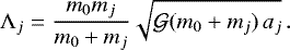 Mathematical equation: \begin{equation*} \Lambda_j = \frac{m_0m_j}{m_0+m_j}\sqrt{\mathcal{G}(m_0+m_j)\,a_j} \,. \end{equation*}