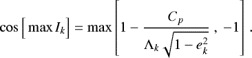 Mathematical equation: \begin{equation*} \cos\Big[\max I_k\Big] = \max \left[ 1 - \frac{C_p}{\Lambda_k\sqrt{1-e_k^2}}\ ,\ -1 \right] \,. \end{equation*}