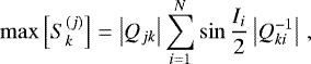 Mathematical equation: \begin{equation*} \max\Big[ S_k^{(j)} \Big] = \left|Q_{jk}\right|\sum_{i=1}^{N}\sin\frac{I_i}{2}\left|Q^{-1}_{ki}\right| \,, \end{equation*}