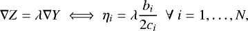 Mathematical equation: \begin{equation*}\nabla Z = \lambda\nabla Y \iff \eta_i = \lambda\frac{b_i}{2 c_i} \ \ \forall\ i=1,\ldots,N, \end{equation*}