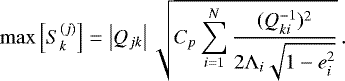 Mathematical equation: \begin{equation*}\max\Big[ S_k^{(j)} \Big] = \left|Q_{jk}\right|\sqrt{C_p\sum_{i=1}^N\frac{(Q^{-1}_{ki})^2}{2\Lambda_i\sqrt{1-e_i^2}}} \,. \end{equation*}