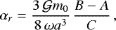 Mathematical equation: \begin{equation*} \alpha_r = \frac{3\,\mathcal{G}m_0}{8\,\omega a^3}\,\frac{B-A}{C} \,, \end{equation*}