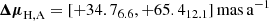 Mathematical equation: $$ \begin{aligned} {\boldsymbol{\Delta \mu }}_{\mathrm{H,A} }&= [+34.7_{6.6}, +65.4_{12.1}]\,{\mathrm{mas} }\,{\mathrm{a} }^{-1} \end{aligned} $$