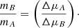 Mathematical equation: $$ \begin{aligned} \frac{m_B}{m_A} = \left(\frac{\Delta \mu _A}{\Delta \mu _B}\right)\cdot \end{aligned} $$