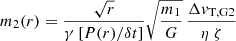 Mathematical equation: $$ \begin{aligned} m_2(r) = \frac{\sqrt{r}}{ \gamma \left[ P(r)/\delta t \right] } \sqrt{\frac{m_1}{G}}\,\frac{\Delta { v}_{\mathrm{T,G2} }}{\eta \ \zeta } \end{aligned} $$
