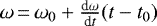 Mathematical equation: $\omega\,{=}\,\omega_0 + \frac{\textrm{d}\omega}{\textrm{d}t} (t-t_0)$