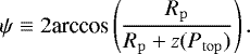 Mathematical equation: \begin{align*} \psi\equiv 2 \textrm{arccos} \left(\frac{R_{\mathrm{p}}}{R_{\mathrm{p}}+z(\press_{\mathrm{top}})}\right). \end{align*}